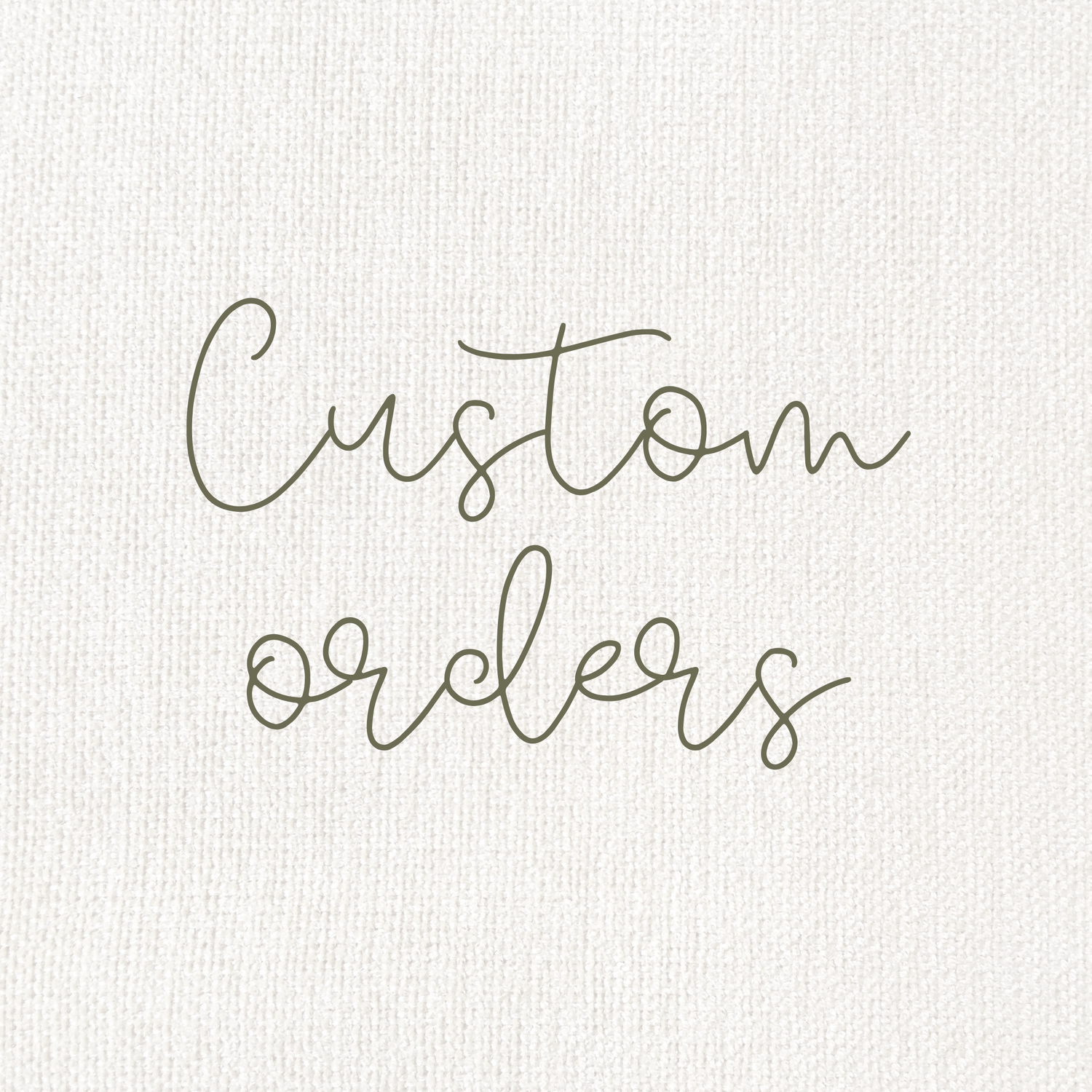 Custom orders