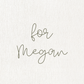 Custom for Megan